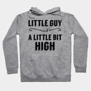 Little Guy and A Little Bit High Hoodie